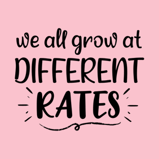 We All Grow At Different Rates - Saying Quote Gift Ideas For Kindergarten Teacher T-Shirt