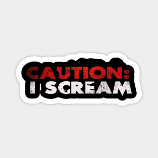 CAUTION: I SCREAM Magnet