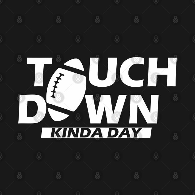 Football - Touch Down Kinda Day w by KC Happy Shop