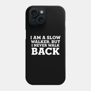 I am a slow walker, but I never walk back Phone Case