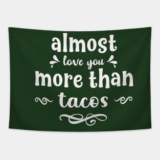 Almost love you more than tacos funny valentines day gift for taco lovers Tapestry