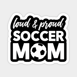 Loud And Proud Soccer Mom Magnet