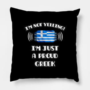 I'm Not Yelling I'm A Proud Greek - Gift for Greek With Roots From Greece Pillow