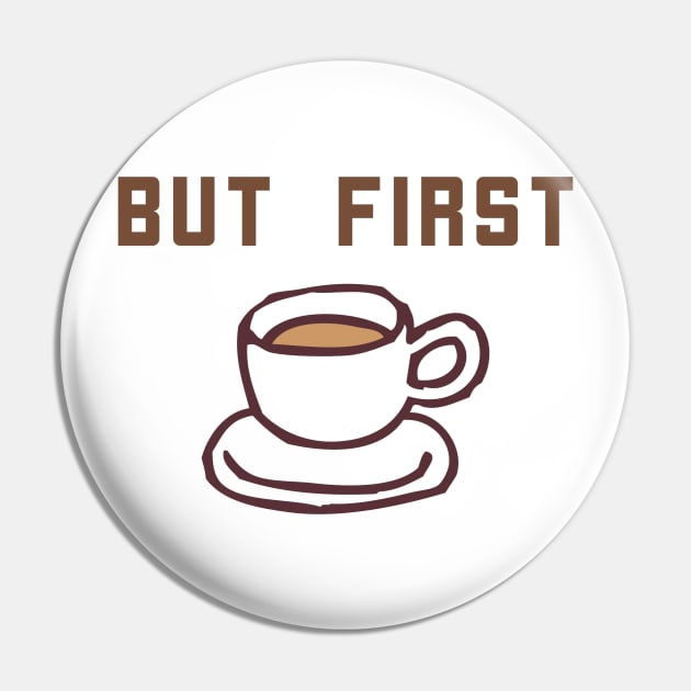 BUT FIRST COFFEE Cartoon Pin by skstring