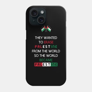 They Wanted To Erase Palestine From The World So The World Became Palestine Phone Case