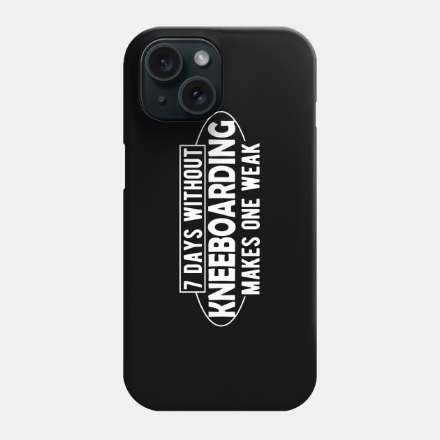 Kneeboarding - 7 days without kneeboarding makes one weak Phone Case by KC Happy Shop
