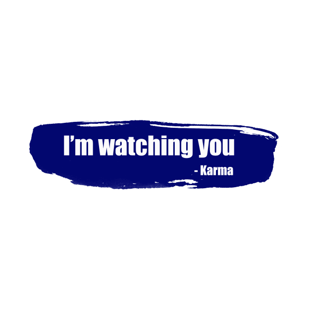 I&amp;#39;m watching you - funny karma quote by InkLove