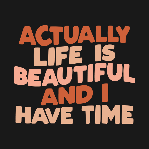 Actually Life is Beautiful and I Have Time by The Motivated Type in vanilla red and peach by MotivatedType