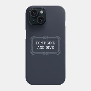 Don't sink and dive nautical quote Phone Case