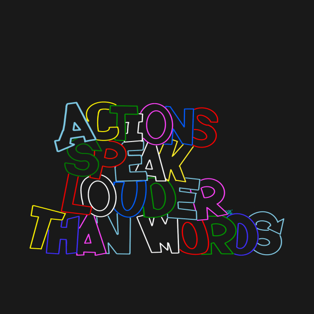 " Actions Speak Louder Than Words " by JR Designs