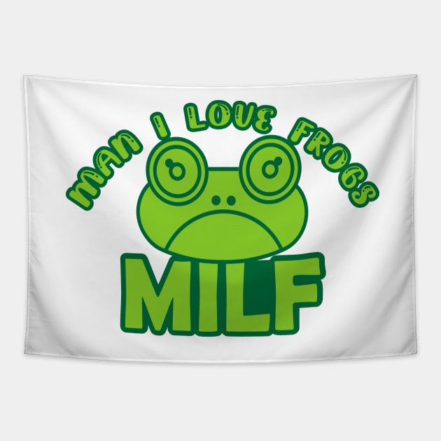 Man I Love Frogs - MILF - funny frog Tapestry by Salahboulehoual