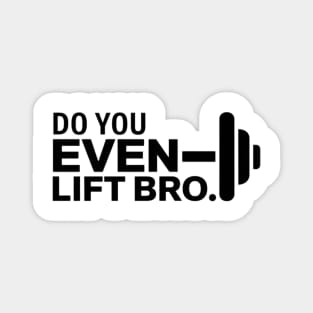 Do You Even Lift Bro.? Magnet