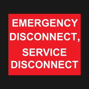 Emergency Disconnect, Service Disconnect Label T-Shirt