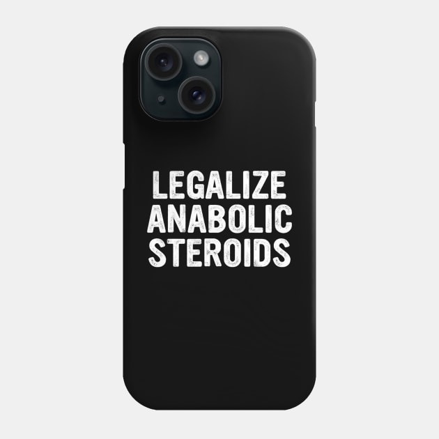 Legalize Anabolic Steroids Funny Athlete Phone Case by sabrinasimoss