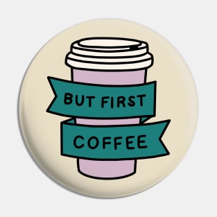 but first coffee - COFFEE FIRST Pin