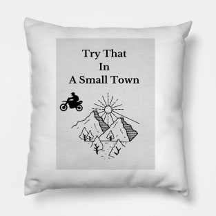 Try That In A Small Town Pillow