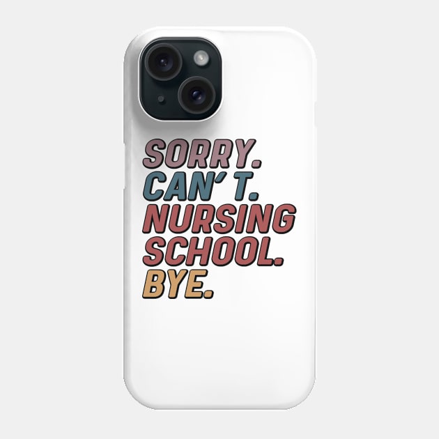 Funny Sorry Can't Nursing School Bye Nurse Student Phone Case by Way Down South