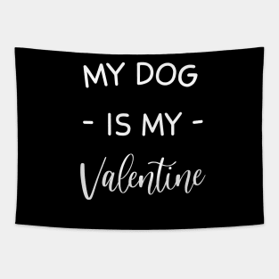 My Dog Is My Valentine , Dog Lover , Funny Valentine's , Valentine's Day, Dog Mom, Fur Mama For Life, Dog Valentine Tapestry