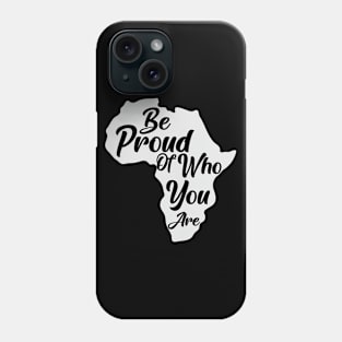 Be Proud Of Who You Are, Black History, African American, Black Pride Phone Case