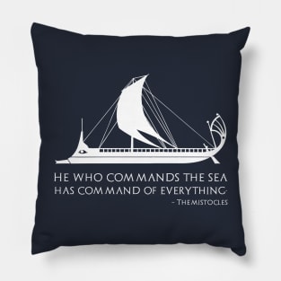 Ancient Greek Quote - He who commands the sea has command of everything. - Themistocles Pillow