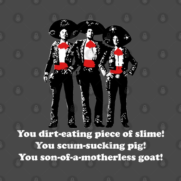 Three Amigos - you son-of-a motherless goat! by BodinStreet