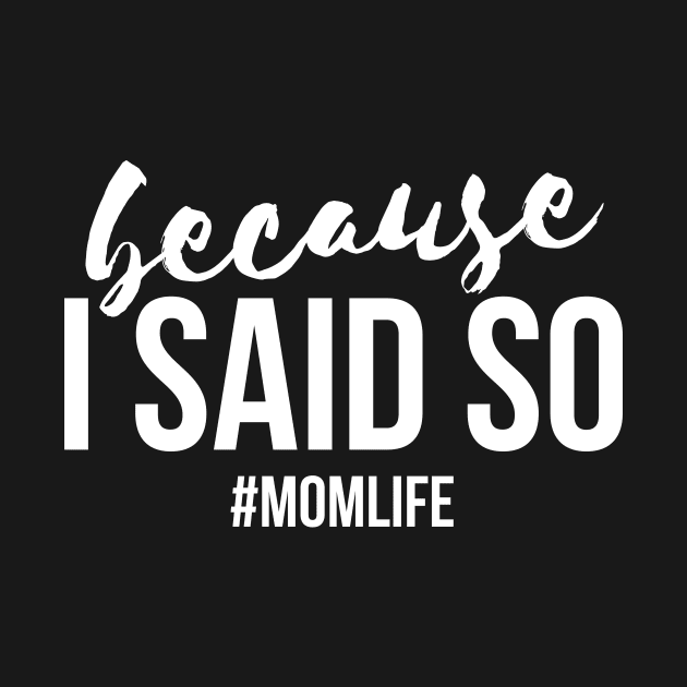 Because I said so #momlife funny T-shirt by RedYolk