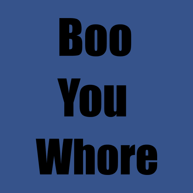 Boo You Whore fuuny Quote gift women men by soukai