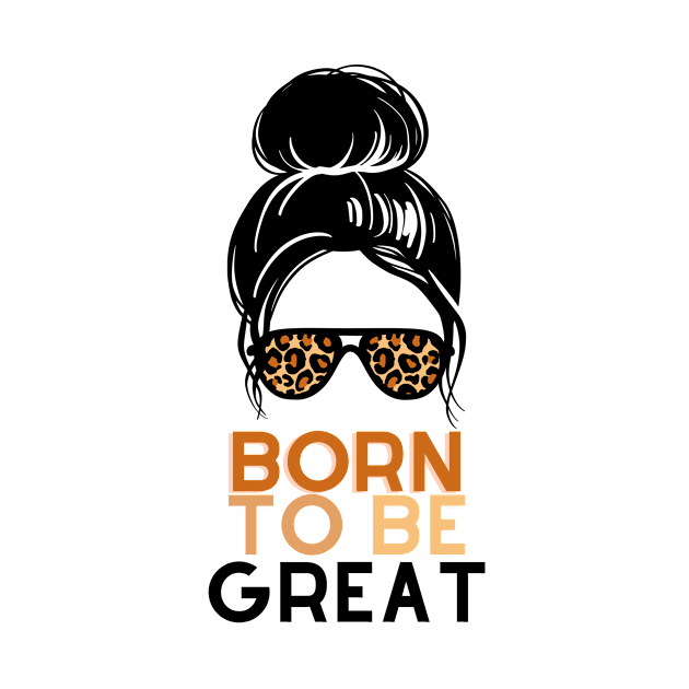 Born To Be Great by jerranne