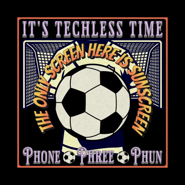 Soccer Football Futbol Player Fan Techless Time Tee by UnpluggedLife