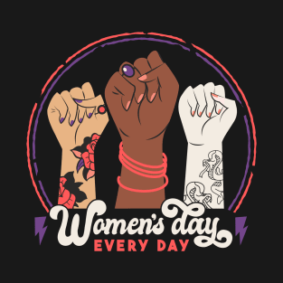 Womens Day Every Day Feminist Girl Power Statement T-Shirt