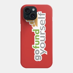 Go Fund Yourself Phone Case