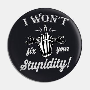 I won't fix your Stupidity Mechanic Gift Pin