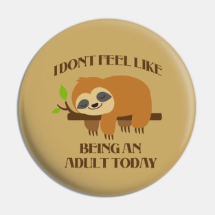 Idont feel like being an adult today - adult humor Pin