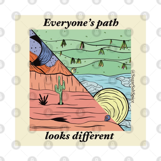 Everyone’s path looks different #1 by SugarSaltSpice