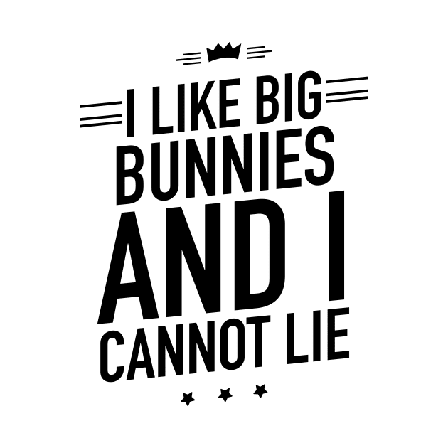 I like big bunnies and I cannot lie by TextFactory