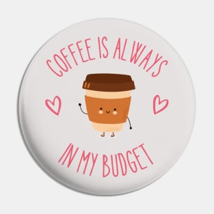 Coffee is Always in my Budget Cute Coffee Cup Pin