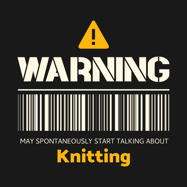 Warning may spontaneously start talking about knitting by victoria@teepublic.com