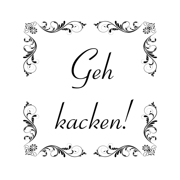 Schnörkel - Geh kacken! by OboShirts