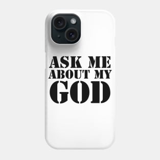Ask Me About My God (Black Text) Phone Case