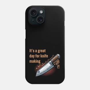 It's a Great Day for Knife Making - Knife enthusiast - I love knife - Chef's knife Phone Case