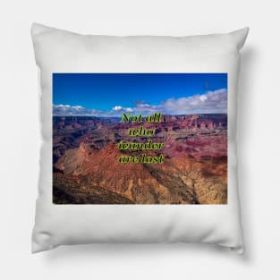 Not all who wander are lost - Grand Canyon Gateway Pillow