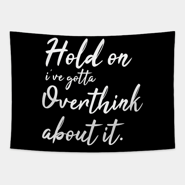 hold on ive gotta overthink about it Tapestry by Teekingdom