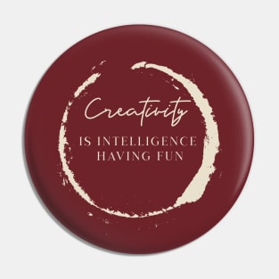 Creativity is intelligence having fun | Be creative Pin