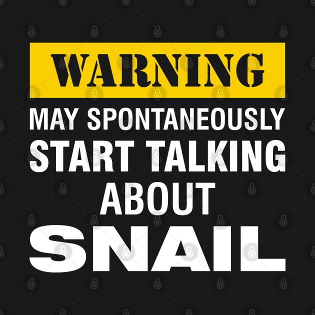 Warning May Spontaneously Start Talking About Snail by mckinney