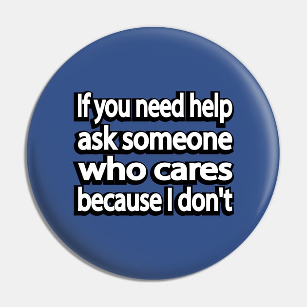 If you need help ask someone who cares because I don't Pin by It'sMyTime