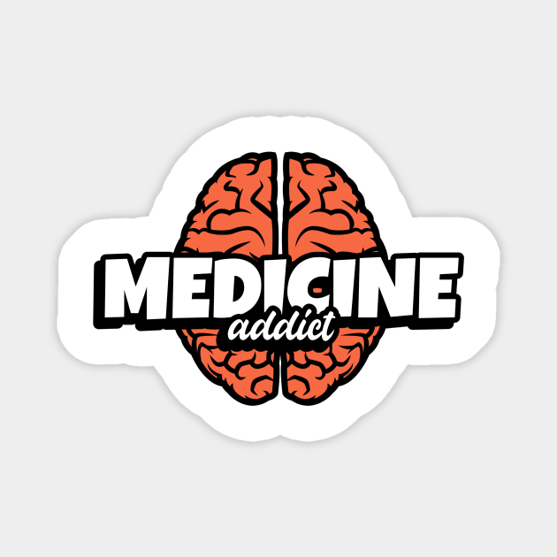 Medicine Addict Brain - Medical Student In Medschool Funny Gift For Nurse & Doctor Medicine Magnet by Medical Student Tees