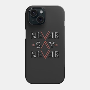 Never Say Never Phone Case