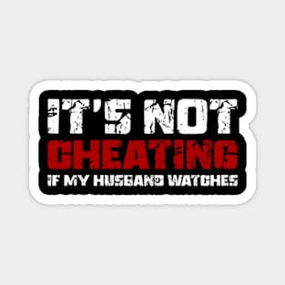 It's Not Cheating If My Husband Watches Magnet