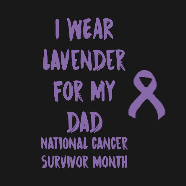 I Wear Lavender For My Dad National Cancer Survivor Month June by gdimido