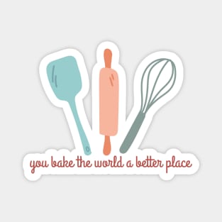 you bake the world a better place- cute aesthetic colored baking quotes Magnet